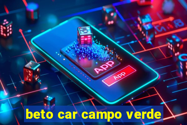 beto car campo verde